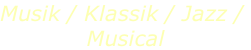 Musik / Klassik / Jazz /  Musical