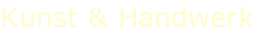 Kunst & Handwerk
